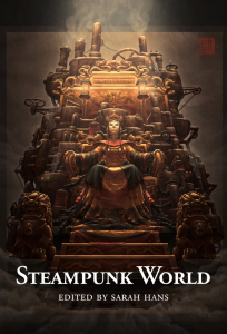 Steampunk World: A Multicultural Steampunk Fiction Anthology by Sarah Hans